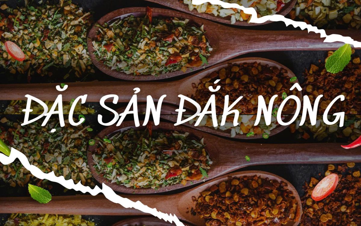 Đặc Sản Đắk Nông – Hương Vị Núi Rừng Làm Say Lòng Kẻ Lữ Hành